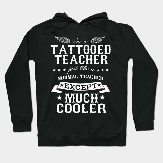 I’M A Tattooed Teacher Just Like A Normal Teacher Except Much Cooler Hoodie by hoberthilario